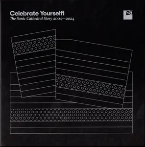 VA - Celebrate Yourself! The Sonic Cathedral Story 2004-2024 (2024)