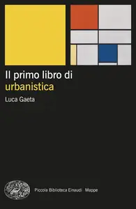 Luca Gaeta - Il primo libro di urbanistica