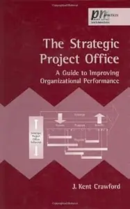 The Strategic Project Office: A Guide to Improving Organizational Performance