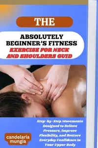 THE ABSOLUTELY BEGINNER’S EXERCISE FOR NECK AND SHOULDERS GUIDE