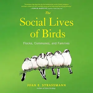 The Social Lives of Birds: Flocks, Communes, and Families [Audiobook]