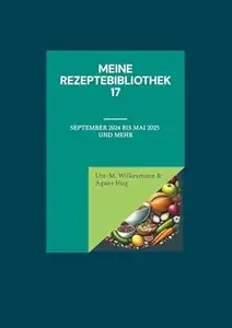 Meine Rezeptebibliothek 17: September 2024 bis Mai 2025 und mehr