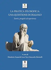 La pratica filosofica: una questione di dialogo. Teorie, progetti ed esperienze
