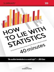 How to Lie with Statistics: A Detailed Summary of Darrell Huff's Book to Read in Under 40 Minutes