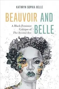 Beauvoir and Belle: A Black Feminist Critique of The Second Sex