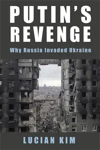 Putin's Revenge: Why Russia Invaded Ukraine (Woodrow Wilson Center)