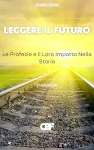 Leggere il Futuro : Le Profezie e il Loro Impatto Nella Storia (Italian Edition)