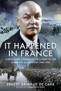 It Happened in France: A Renowned Journalist's Account of Life Under the Occupation 1940–1944