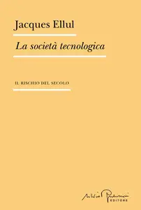 Jacques Ellul - La società tecnologica. Il rischio del secolo
