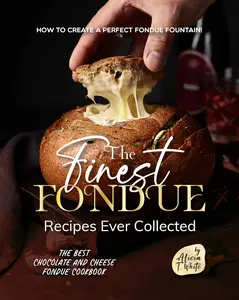 The Finest Fondue Recipes Ever Collected