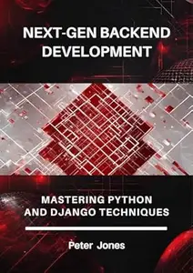 Next-Gen Backend Development: Mastering Python and Django Techniques