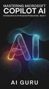 Mastering Microsoft Copilot: Introduction to AI-Powered Productivity-Book 1