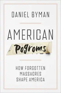 American Pogroms: How Forgotten Massacres Shape America
