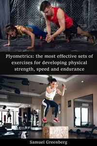 Plyometrics: the most effective sets of exercises for developing physical strength, speed and endurance