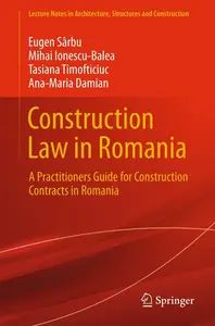 Construction Law in Romania: A Practitioners Guide for Construction Contracts in Romania