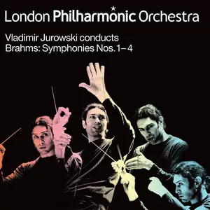 Vladimir Jurowski, London Philharmonic Orchestra - Johannes Brahms: Symphonies Nos. 1-4 (2014)