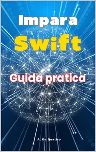 Impara Swift : Guida Pratica (aggiornata) (Italian Edition)