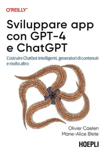 Olivier Caelen, Marie-Alice Blete - Sviluppare applicazioni con GPT-4 e ChatGPT