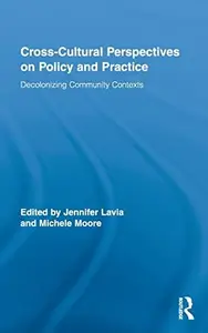 Cross-Cultural Perspectives on Policy and Practice : Decolonizing Community Contexts