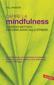 Capire la mindfulness. Il nuovo metodo per dire addio allo stress - Gill Hasson