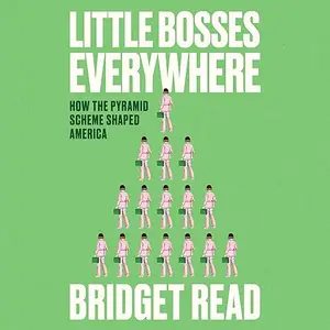 Little Bosses Everywhere: How the Pyramid Scheme Shaped America [Audiobook]