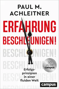 Erfahrung beschleunigen!: Erfolgsprinzipien in einer fluiden Welt