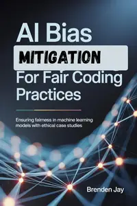 AI Bias Mitigation for Fair Coding Practices : Ensuring Fairness in Machine Learning Models with Ethical Case Studies