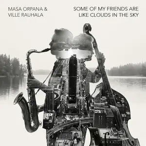 Masa Orpana & Ville Rauhala - Some of My Friends Are Like Clouds in the Sky (2026) [Official Digital Download]