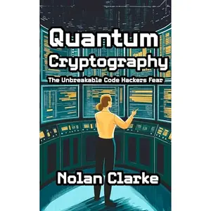 Quantum Cryptography: The Unbreakable Code Hackers Fear [Audiobook]