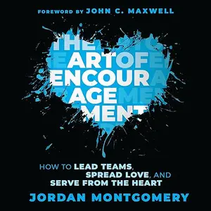 The Art of Encouragement: How to Lead Teams, Spread Love, and Serve from the Heart [Audiobook]