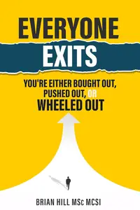 EVERYONE EXITS: You’re either bought out, pushed out, or wheeled out