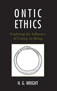 Ontic Ethics : Exploring the Influence of Caring on Being
