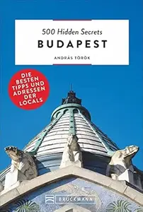 500 Hidden Secrets Budapest: Die besten Tipps und Adressen der Locals