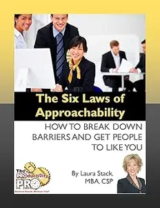 The Six Laws of Approachability - How to Break Down Barriers and Get People to Like You