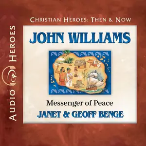 John Williams: Messenger of Peace: Christian Heroes: Then & Now