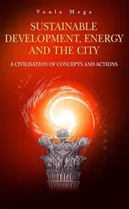Sustainable Development, Energy and the City: A Civilisation of Visions and Actions