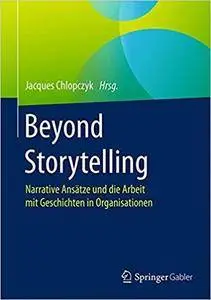 Beyond Storytelling: Narrative Ansätze und die Arbeit mit Geschichten in Organisationen