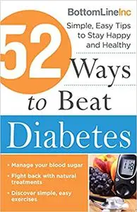 52 Ways to Beat Diabetes: Simple, Easy Tips to Stay Happy and Healthy (Diabetes Book for Prevention and Management)