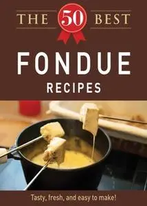 «The 50 Best Fondue Recipes» by Adams Media