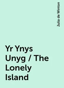 «Yr Ynys Unyg / The Lonely Island» by Julia de Winton