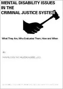 Mental disability issues in the criminal justice system : what they are, who evaluates them, how and when