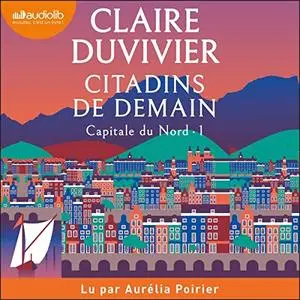 Claire Duvivier, "Capitale du Nord, tome 1 : Citadins de demain"