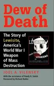Dew Of Death: The Story Of Lewisite, America's World War I Weapon Of Mass Destruction