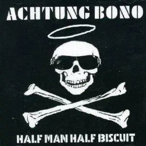 Half Man Half Biscuit - Achtung Bono (2005)