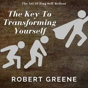 «The Key Of Transforming Yourself» by Robert Greene