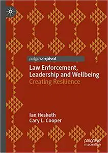 Law Enforcement, Leadership and Wellbeing: Creating Resilience