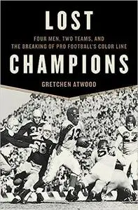 Lost Champions: Four Men, Two Teams, and the Breaking of Pro Football’s Color Line