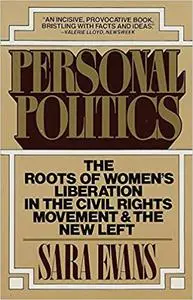 Personal Politics: The Roots of Women's Liberation in the Civil Rights Movement & the New Left