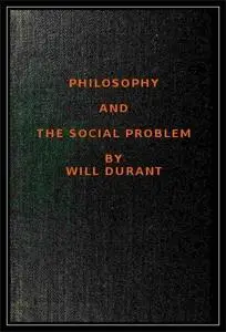 «Philosophy and the Social Problem» by Will Durant