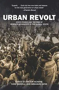 Urban Revolt: State Power and the Rise of People's Movements in the Global South